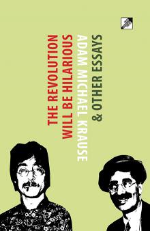 Cover image of "The Revolution Will Be Hilarious & Other Essays" by Adam Michael Krause